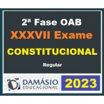 2ª Fase OAB XXXVII (37º) Exame - Direito Constitucional  (DAMÁSIO 2023) - Curso Regular